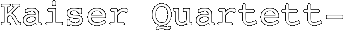Kaiser Quartett-